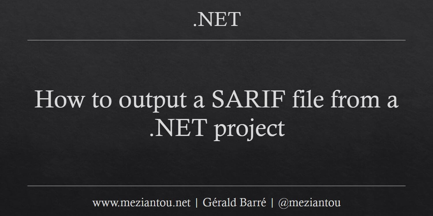 How to output a SARIF file from a .NET project - Meziantou's blog