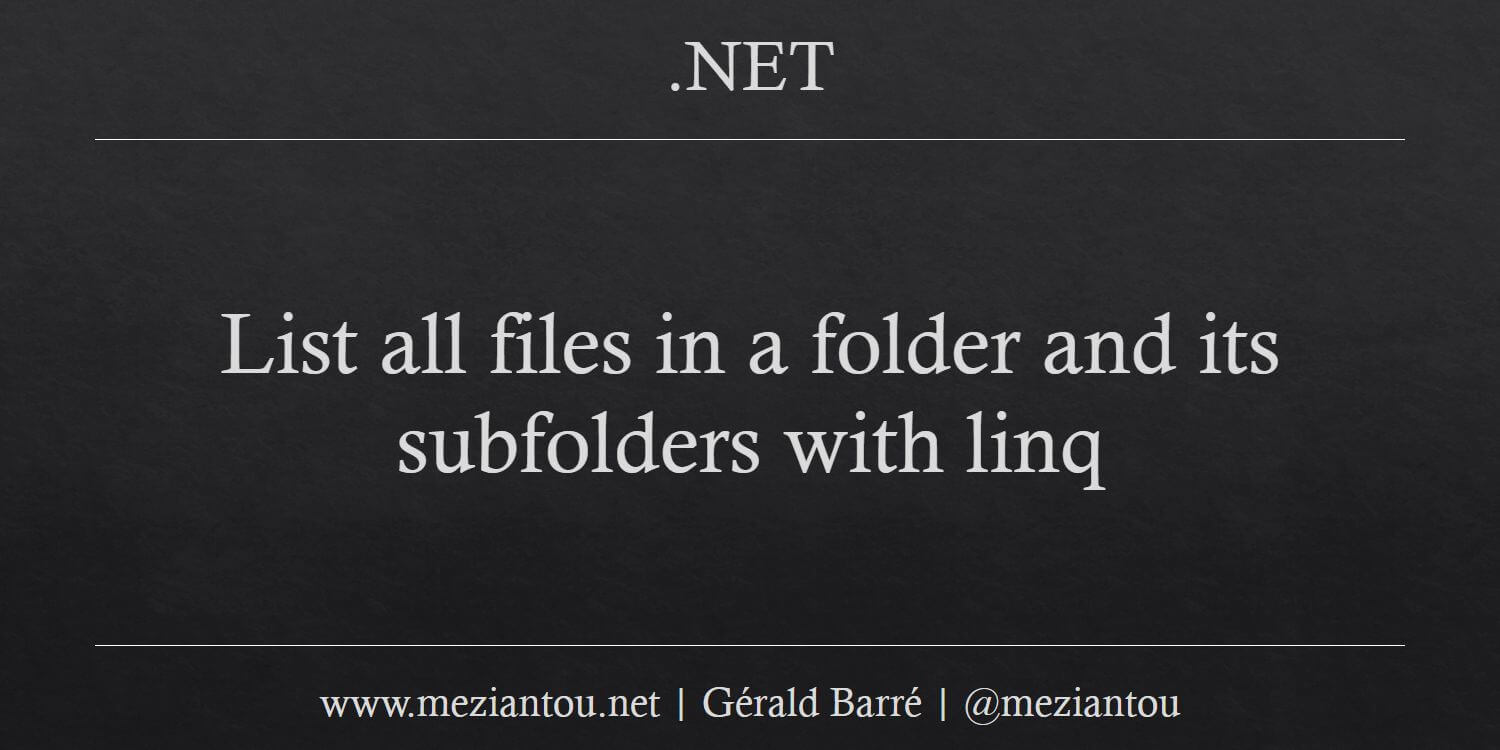 list-all-files-in-a-folder-and-its-subfolders-with-linq-meziantou-s-blog