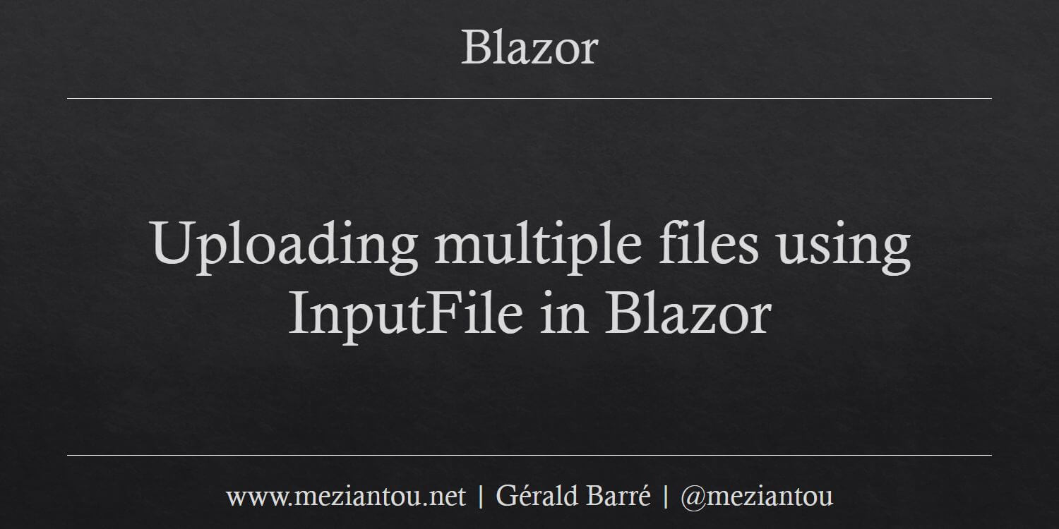 uploading-multiple-files-using-inputfile-in-blazor-meziantou-s-blog