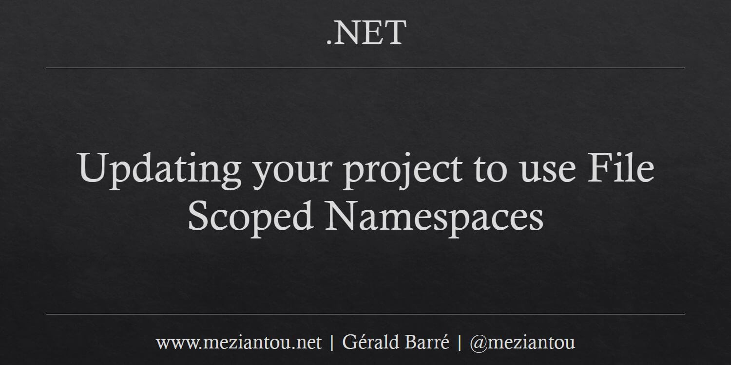 Updating Your Project To Use File Scoped Namespaces - Meziantou's Blog