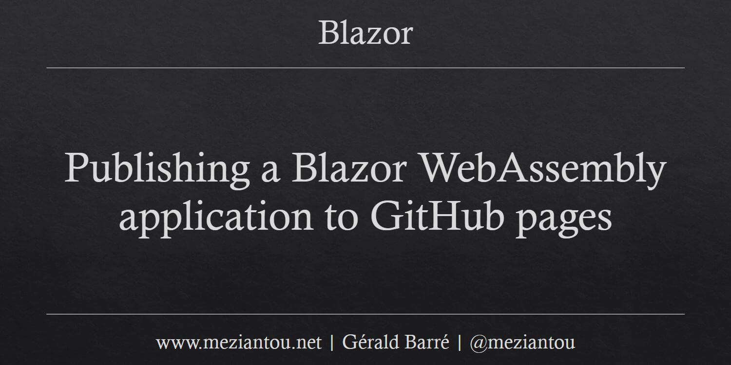 Publishing A Blazor WebAssembly Application To GitHub Pages - Meziantou ...