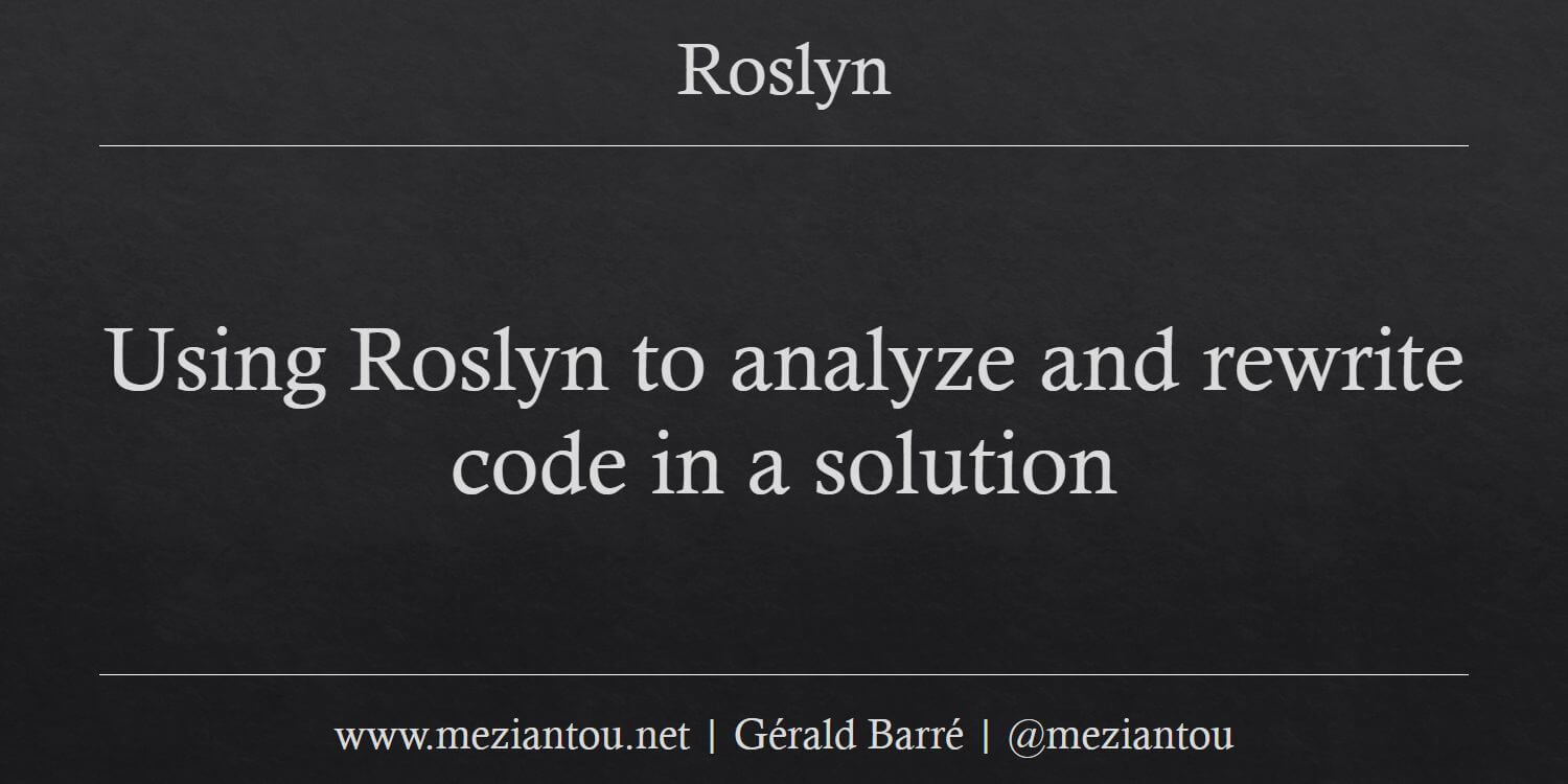 Using Roslyn to analyze and rewrite code in a solution